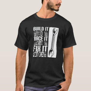 Build It Tune It Race It Break It Fix It Car Mech T-Shirt