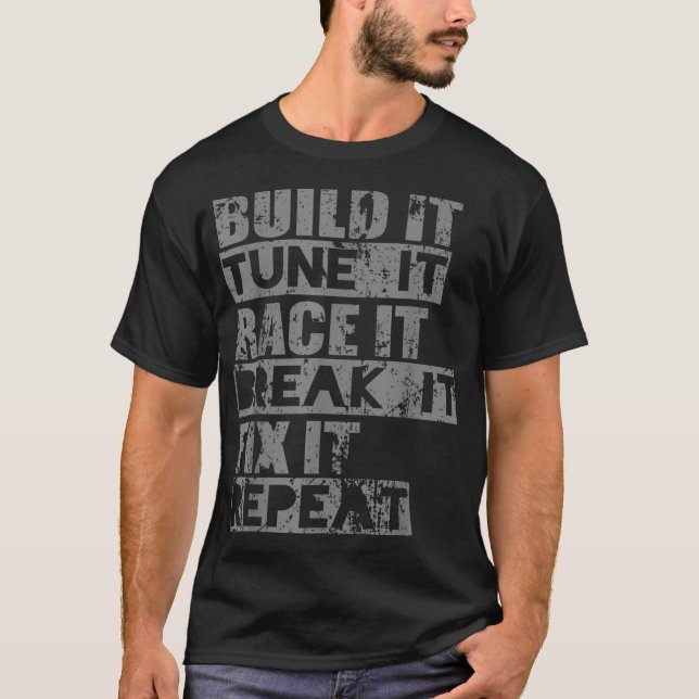 Build It Tune It Race It Break It Fix It Repeat ca T-Shirt (Front)