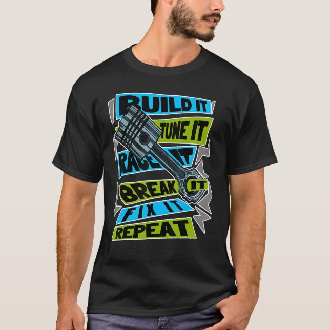 Build It Tune It Race It Break It Fix It Repeat Mo T-Shirt (Front)