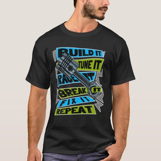 Build It Tune It Race It Break It Fix It Repeat Mo T-Shirt (Front)