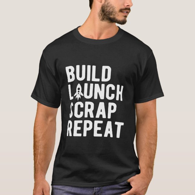Build Launch Scrap Repeat Rocket Scientist Joke T-Shirt (Front)