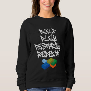 Build Play Destroy Master Builder Bricklayer Build Sweatshirt