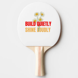 Build Quietly Shine Loudly – Motivational Success Ping Pong Paddle