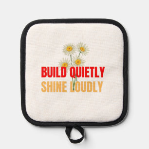 Build Quietly Shine Loudly – Motivational Success Pot Holder