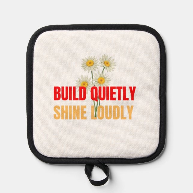 Build Quietly Shine Loudly – Motivational Success  Pot Holder (Front)