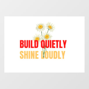 Build Quietly Shine Loudly – Motivational Success Window Cling