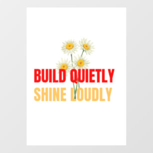 Build Quietly Shine Loudly – Motivational Success Window Cling