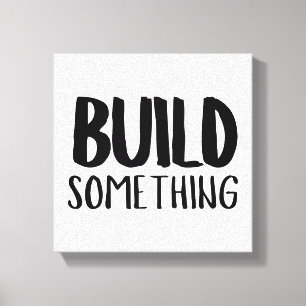 Build Something Canvas Print