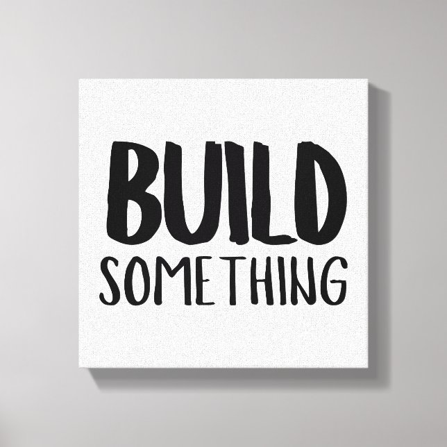 Build Something Canvas Print (Front)