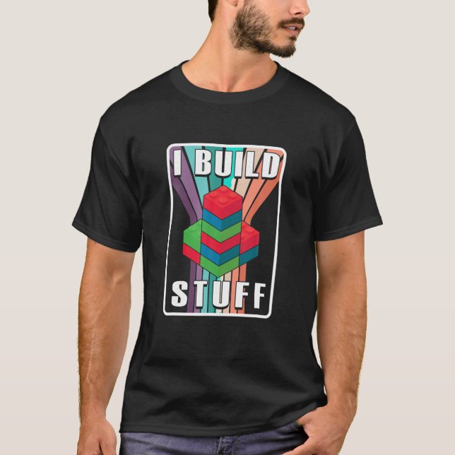 Build Stuff Master Builder Bricklayer Building Blo T-Shirt (Front)