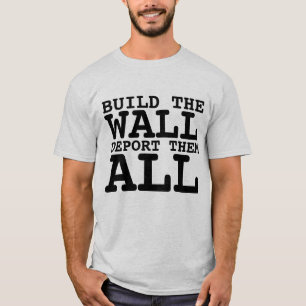 BUILD THE WALL, DEPORT ALL, TRUMP T-SHIRTS