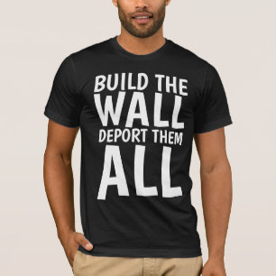 BUILD THE WALL DEPORT THEM ALL, Donald Trump T-Shirt