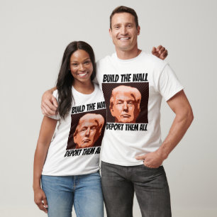 BUILD THE WALL DEPORT THEM ALL, TRUMP T-shirts