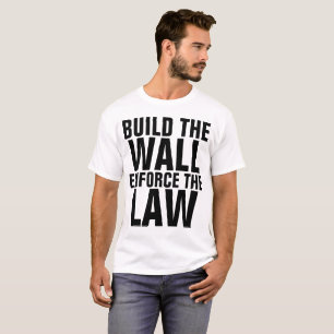 BUILD THE WALL ENFORCE THE LAW, TRUMP t-shirts