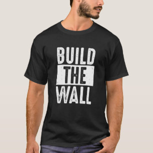 Build The Wall T shirt