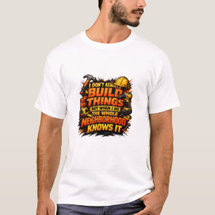 Build Things Neighbourhood Knows It Construction T-Shirt