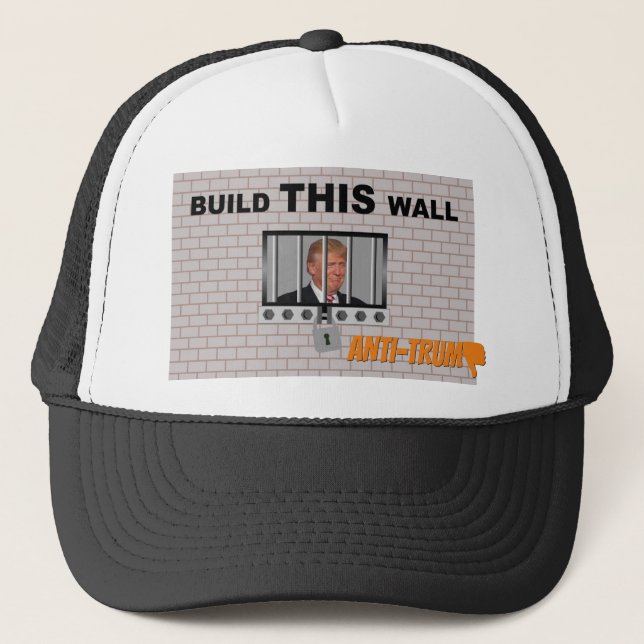 Build THIS wall / Anti Trump, Trucker Hat (Front)
