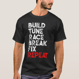 Build Tune Race Break Fix Repeat Car Men T-Shirt