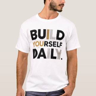 Build Yourself Daily Motivational Men’s T-Shirt