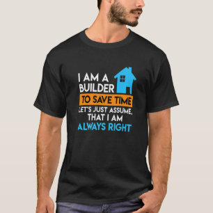 Builder is always right topping out ceremony home T-Shirt