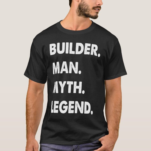 Builder Man Myth Legend T-Shirt (Front)