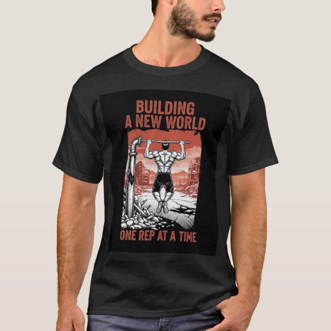 Building a New World, One Rep at a Time -  T-Shirt (Front)