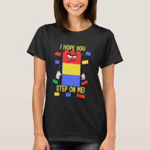Building Bricks I Hope You Step On Me Blocks Funny T-Shirt