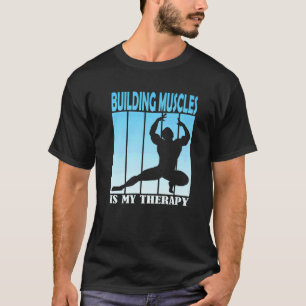 Building Muscles Is My Therapy   Bodybuilding T-Shirt