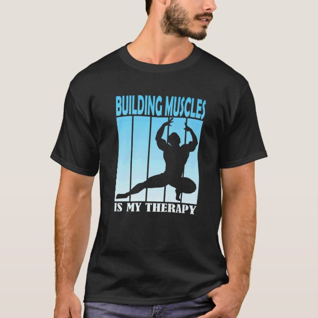 Building Muscles Is My Therapy   Bodybuilding T-Shirt (Front)