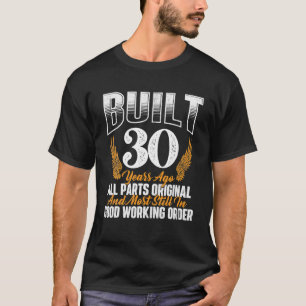 Built 30 Years Ago 30th Birthday 30 Years Old Bday T-Shirt