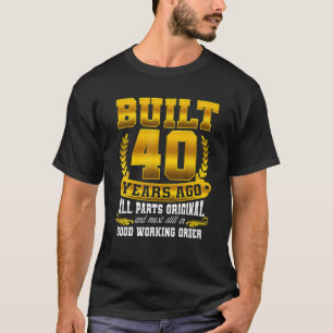 Built 40 Years Ago - All Parts Original Gifts 40Th T-Shirt