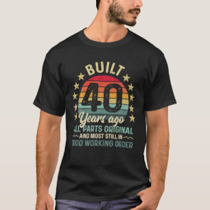 Built 40 Years Ago All Parts Original Vintage 40th T-Shirt