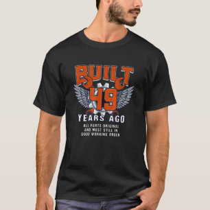 Built 49 Years Ago 49th Birthday 49 Years Old Bday T-Shirt
