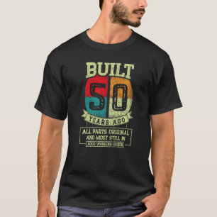 Built 50 Years Ago All Parts Original 50th Birthd T-Shirt