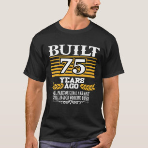Built 75 Years Ago All Parts Original Funny 75th T-Shirt