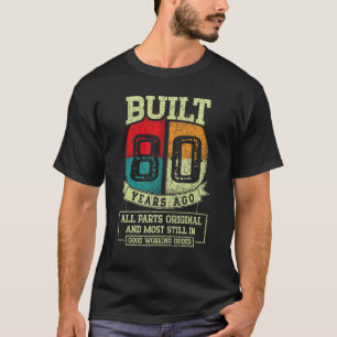 Built 80 Years Ago All Parts Original   80th Birth T-Shirt