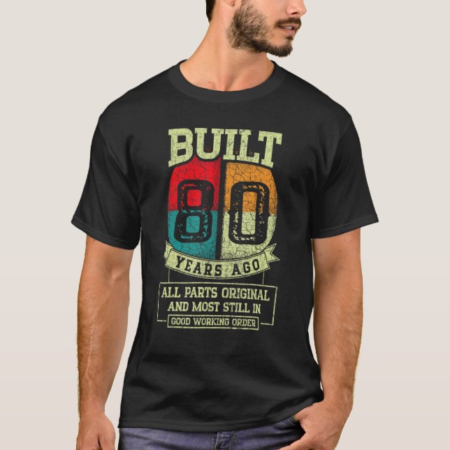 Built 80 Years Ago All Parts Original   80th Birth T-Shirt (Front)