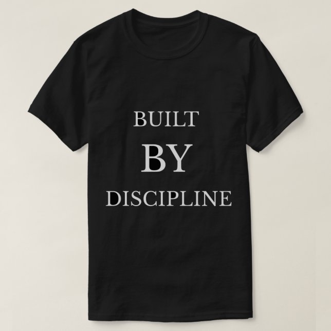 Built by Discipline Motivational Text DesigT-Shirt T-Shirt (Design Front)