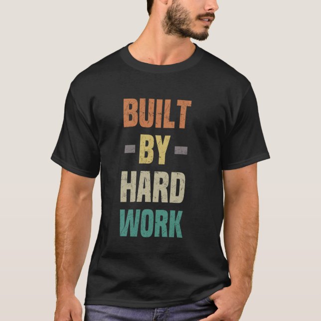 Built By Hard Work Positive Energetic T-Shirt (Front)