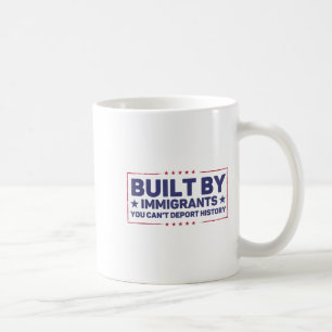 Built By Immigrants You Can’t Dert History Pro Imm Coffee Mug