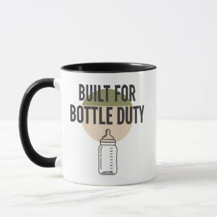Built For Bottle Duty New Dad Funny Mug