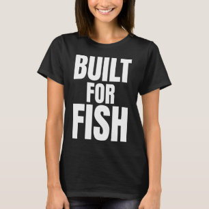 Built For Fish Angler Quote T-Shirt