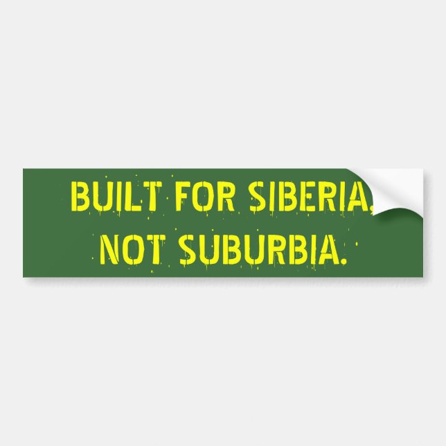 BUILT FOR SIBERIA,   NOT SUBURBIA. BUMPER STICKER (Front)