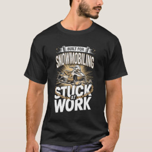 Built for Snowmobiling Stuck at Work Rider T-Shirt