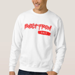 Built From Grit™ Grind Hustle in Every Thread Sweatshirt
