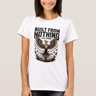 Built From Nothing Still Rising Self Made inspire T-Shirt
