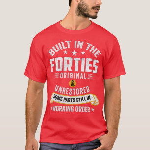 Built In The Forties Built In The 40s Birthday  T-Shirt