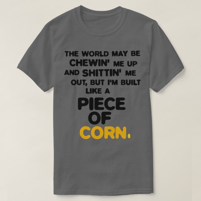 Built Like a Piece of Corn 1 T-Shirt (Design Front)