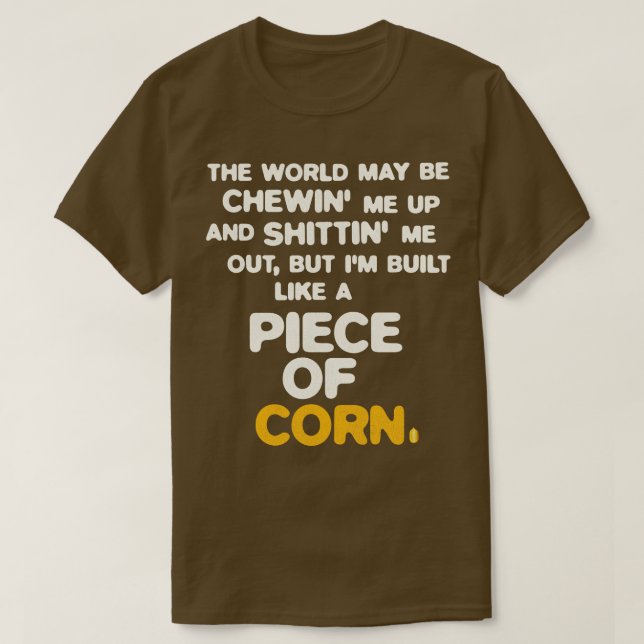 Built Like a Piece of Corn T-Shirt (Design Front)