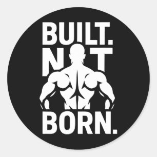Built Not Born Bodybuilding Motivational Fitness G Classic Round Sticker
